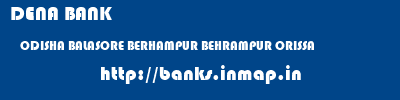 banks information of DENA BANK ODISHA BALASORE BERHAMPUR BEHRAMPUR ORISSA DENA BANK ODISHA BALASORE BERHAMPUR BEHRAMPUR ORISSA banks information